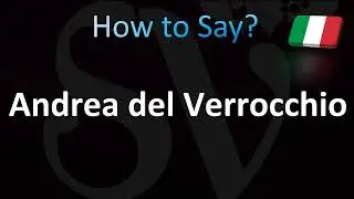 How to Pronounce Andrea del Verrocchio (Italian)