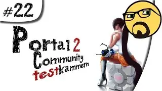 Portal 2 #22 | PARANO.OYA 1/2 | *COMMUNITY-TESTKAMMERN* [LP] [GER]