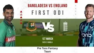 Eng vs Ban 1st ODI, pre toss fantasy team