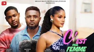 C'EST MA FEMME | Clinton Joshua | Meilleur Films Fran&ccedil;ais | Film Nig&eacute;rian En Fran&ccedil;ais 2025