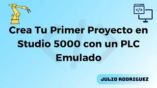 Introducci&oacute;n a Studio 5000, RSlinx y Emulate: Configuraci&oacute;n B&aacute;sica de Controladores Allen-Bradley