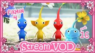 [Stream VOD] ♡ PIKMIN 4 [pt. 16]