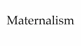 How to Pronounce Maternalism