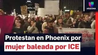 Manifestantes toman control de las calles de Phoenix en contra de ICE