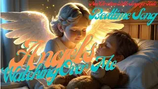 Angels Watching Over Me | Christian Kids Song for Bedtime | Psalm 91:11-12
