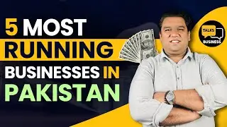 Top 5 Most Running Businesses In Pakistan In 2024 - Start These Now!!!