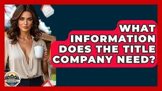 What Information Does The Title Company Need? - Home Investing Experts