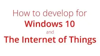 Windows 10 for IoT: What is it and how do you develop for it | Dave Glover