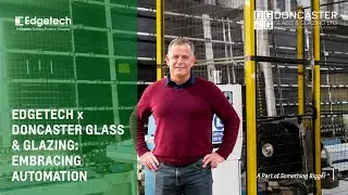 Doncaster Glass & Glazing x Edgetech | 15 Years of Partnership & Automation Success