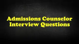 Admissions Counselor Interview Questions