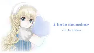 Clark Rainbow - I hate december (Official lyrics)