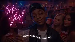 Ninja Flow - Only Girl 💋 (Prod; Asap Luv)