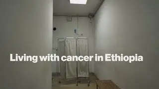 Living with cancer in Ethiopia
