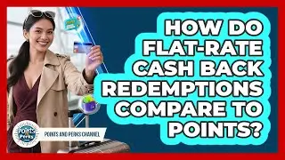 How Do Flat-rate Cash Back Redemptions Compare To Points? - Points and Perks Channel