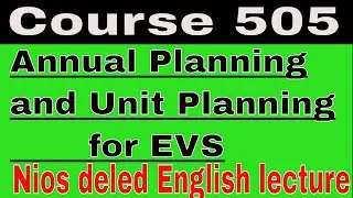 Nios deled English lecture Course 505 Annual Planning and Unit Planning for EVS