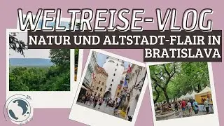 Weltreise-Vlog #90: Natur pur und eine s&uuml;&szlig;e Altstadt in Bratislava