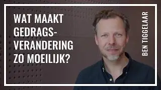 Wat maakt gedragsverandering zo moeilijk? | Ben Tiggelaar