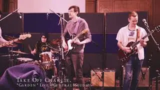Take Off Charlie. - Garden (Live @ Central 8 Studios)