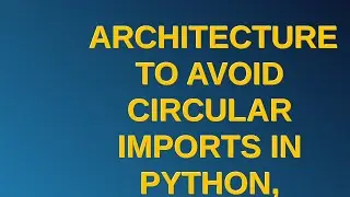 Softwareengineering: Architecture to avoid circular imports in Python, specifically a flask server