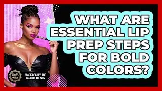What Are Essential Lip Prep Steps For Bold Colors?