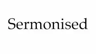How to Pronounce Sermonised