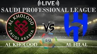 🔴Al Kholood vs Al Hilal | Saudi Professional League | Live Score