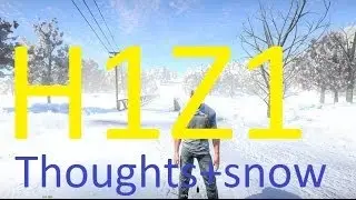 H1Z1 Thoughts (Snow+crafting+cutting down trees)