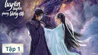 VIETSUB | Luyến Luyến Phong Lăng Độ | Tập 1 | Lăng Mỹ Thị, Hoàng Hựu Thiên | Ổ Mọt Phim