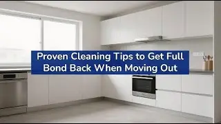 Proven Cleaning Tips to Get Full Bond Back When Moving Out | End Of Lease Cleaners Melbourne