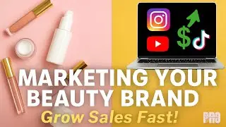 Marketing Your Beauty Brand | How to Launch & Grow Sales Fast