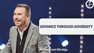 Advance Through Adversity | Pastor Grant Ethridge | Liberty Live Church