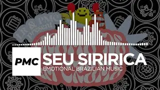 Seu Siririca - Emotional Brazilian Music [PMC X Lightroom Release]