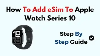 How To Add eSim To Apple Watch Series 10