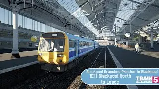 Train Sim World 5 - Blackpool Branches Preston to Blackpool - 1E11 Blackpool North to Leeds