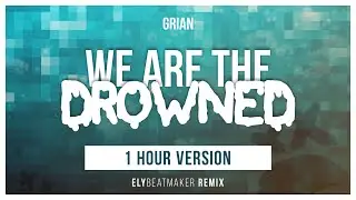 Grian - We Are The Drowned (elybeatmaker Remix) [1 HOUR VERSION]