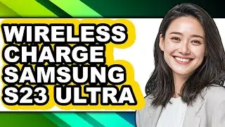 How to Wireless Charge Samsung S23 Ultra - Full Guide