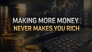 Why Making More Money Never Makes You Rich