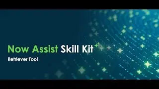Now Assist Skill Kit: Using the Retriever Tool