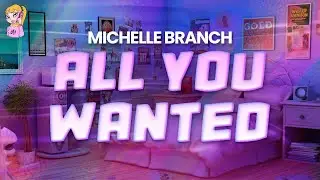 Michelle Branch - All You Wanted // Lyrics