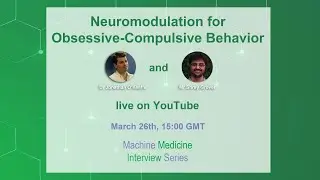 Neuromodulation for Obsessive-Compulsive Behaviour-Machine Medicine Interview Series