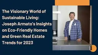 The Visionary World of Sustainable Living Joseph Armato&rsquo;s Insights on Eco Friendly Homes and Green R