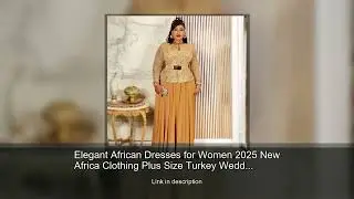 Elegant African Dresses for Women 2025 New Africa Clothing Plus Size Turkey Wedding Party Long