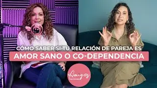 #511   Como Saber Si Tu Relacion de Pareja es AMOR SANO o Co-dependencia