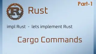 Rust Cargo Commands Part-1, Let's Implement Rust