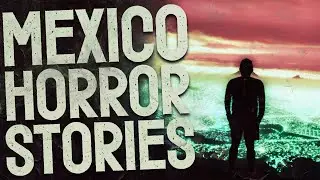 5 Scary Mexico Horror Stories