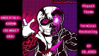 Undertale:Karma/Remake!Undertale:Karma's Bitch OST (Phase3 - Terminal Reckoning)