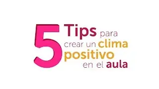 5 tips para crear un clima positivo en el aula