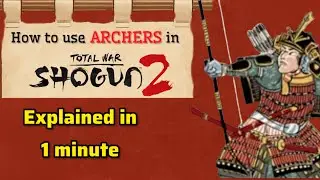 How to use archers in shogun 2, explained in 1 minute!