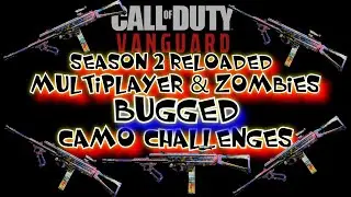 VANGUARD SEASON 2 RELOADED BUGGED CAMO CHALLENGES FOR MULTIPLAYER & ZOMBIES
