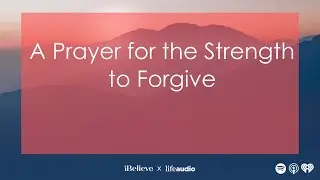 A Prayer for the Strength to Forgive
